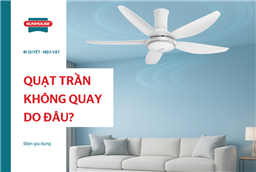 8 nguyên nhân khiến quạt trần không quay và cách xử lý an toàn